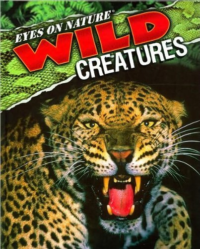 Eyes on Nature Wild Creatures . (Eyes on Nature.)