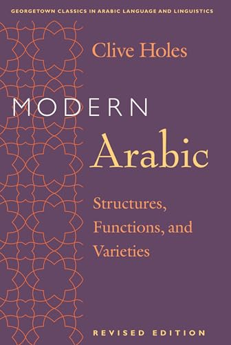 Modern Arabic: Structures, Functions, and Varieties (Georgetown Classics in Arabic Languages and Linguistics)