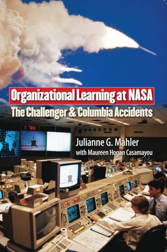 Organizational Learning at NASA: The Challenger and Columbia Accidents (Public Management and Change)