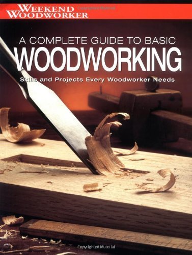 Weekend Woodworker: A Complete Guide to Basic Woodworking: Skills and Projects Every Woodworker Needs (Black & Decker Complete Guide)