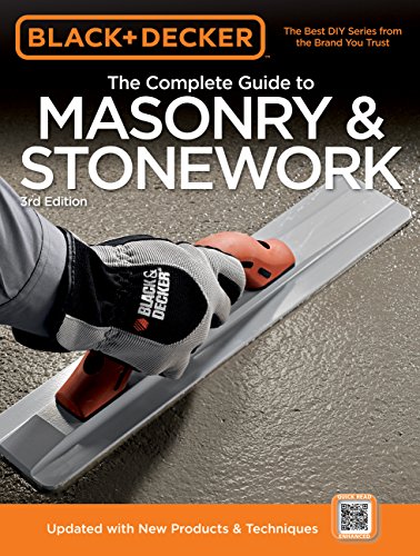 Black & Decker The Complete Guide to Masonry & Stonework: -Poured Concrete -Brick & Block -Natural Stone -Stucco (Black & Decker Complete Guide)