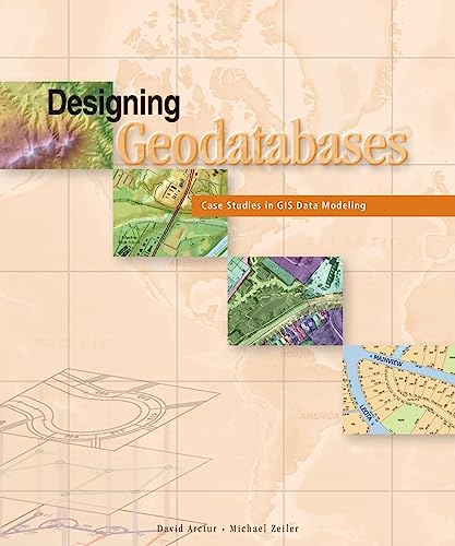 Designing Geodatabases: Case Studies in GIS Data Modeling