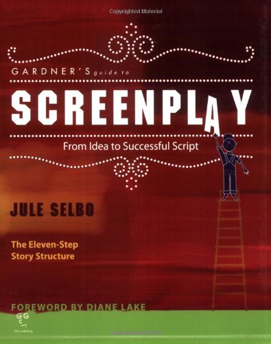 Gardner's Guide to Screenplay: From Idea to Successful Script (Gardner's Guide series)
