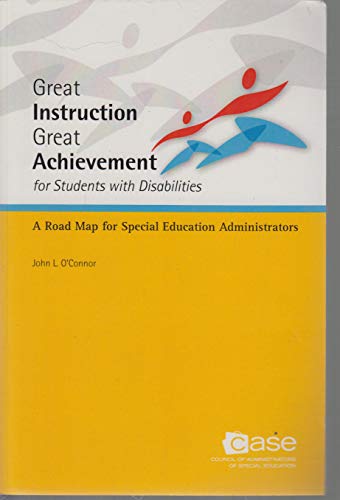 Great Instruction Great Achievement for Students with Disabilities: A Road Map for Special Education Administrators