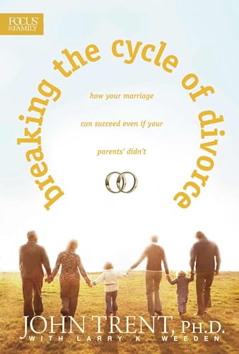Breaking the Cycle of Divorce: How Your Marriage Can Succeed Even If Your Parents' Didn't