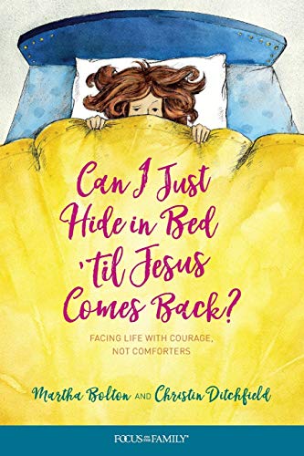 Can I Just Hide in Bed 'til Jesus Comes Back?: Facing Life with Courage, Not Comforters
