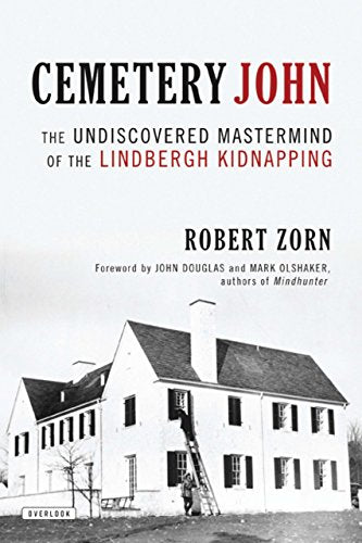 Cemetery John: The Undiscovered Mastermind Behind the Lindbergh Kidnapping