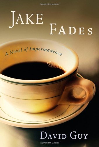 Jake Fades: A Novel of Impermanence
