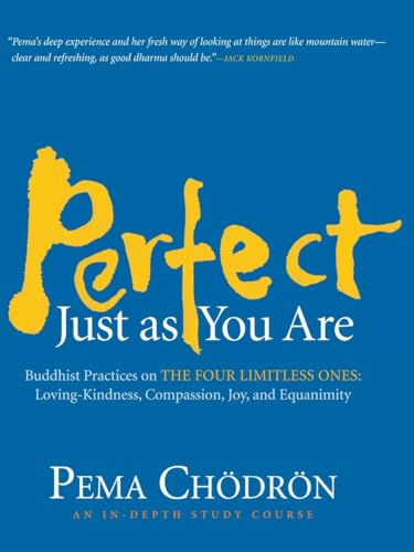 Perfect Just as You Are: Buddhist Practices on the Four Limitless Ones--Loving-Kindness, Compassion, Joy,and Equanimity