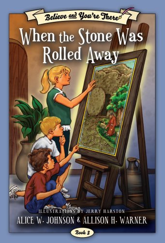 Believe and You're There: When the Stone Was Rolled Away