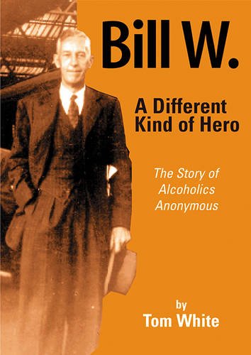 Bill W. A Different Kind of Hero