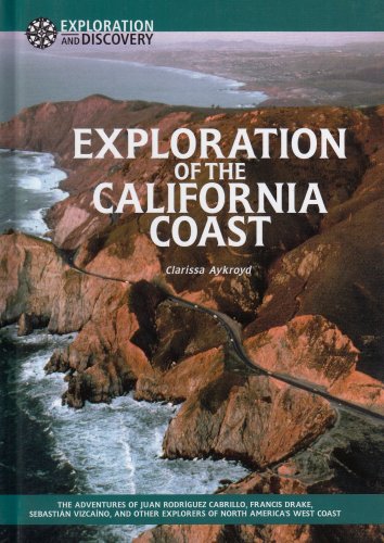 Exploration of the California Coast: The Adventures of Juan Rodriguez Cabrillo, Francis Drake, Sebastian Vizcaino, and Other Explorers of North America's West Coast (Exploration & Discovery)