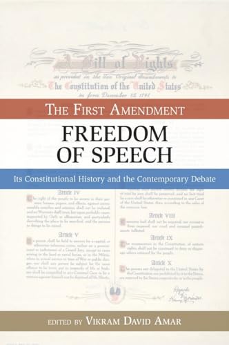 First Amendment, Freedom of Speech: Its Constitutional History and the Contemporary Debate (Bill of Rights)