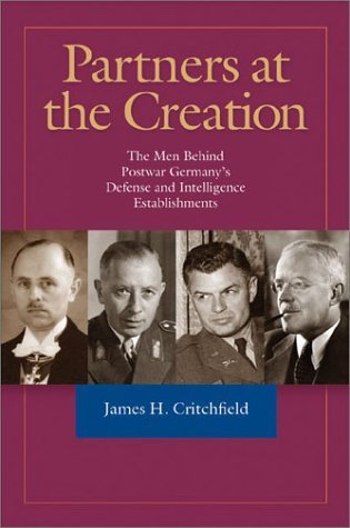 Partners at the Creation: The Men Behind Postwar Germany's Defense and Intelligence Establishments