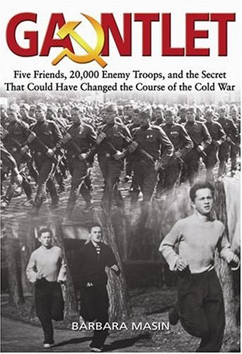 Gauntlet: Five Friends, 20,000 Enemy Troops, and the Secret That Could Have Changed the Course of the Cold War