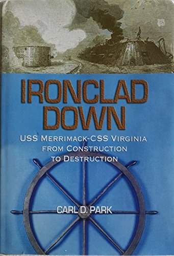 Ironclad Down: USS Merrimack ―CSS Virginia from Design to Destruction