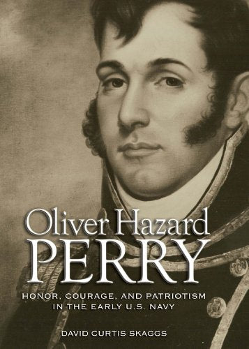 Oliver Hazard Perry: Honor, Courage, and Patriotism in the Early U.S. Navy