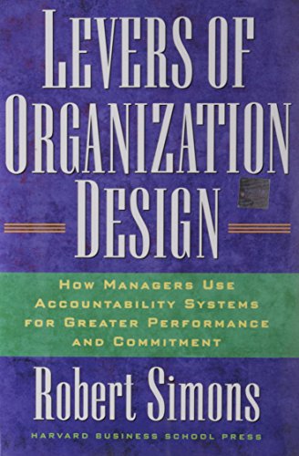 Levers Of Organization Design: How Managers Use Accountability Systems For Greater Performance And Commitment