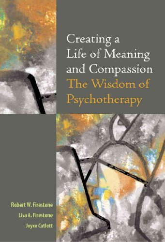 Creating a Life of Meaning and Compassion: The Wisdom of Psychotherapy