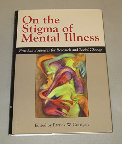 On The Stigma Of Mental Illness: Practical Strategies for Research and Social Change