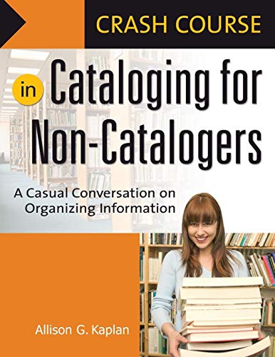 Crash Course in Cataloging for Non-Catalogers: A Casual Conversation on Organizing Information