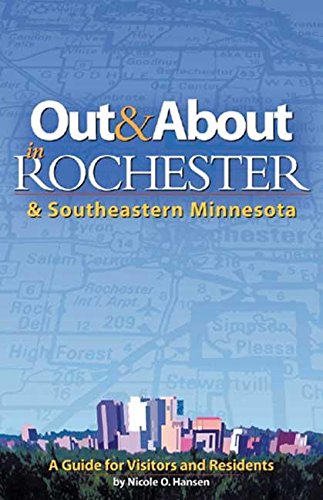 Out & About in Rochester & Southeastern Minnesota: A Guide for Visitors and Residents