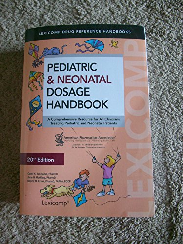 Pediatric & Neonatal Dosage Handbook: A Comprehensive Resource for All Clinicians Treating Pediatric and Neonatal Patients (Pediatric Dosage Handbook)