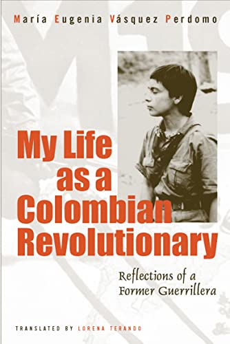 My Life as a Colombian Revolutionary: Reflections of a Former Guerrillera