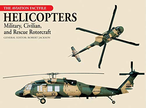 Helicopters: Military, Civilian, And Rescue Rotorcraft (The Aviation Factfile)