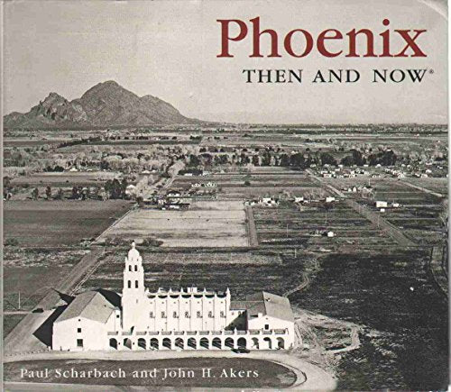 Phoenix Then and Now