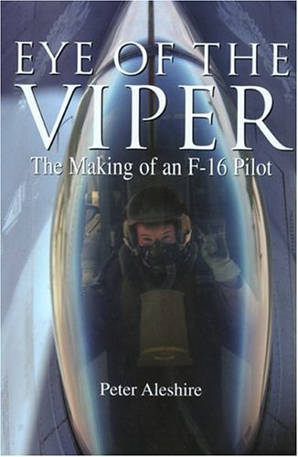 Eye of the Viper: The Making of an F-16 Pilot