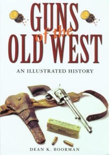 Guns of the Old West: An Illustrated History