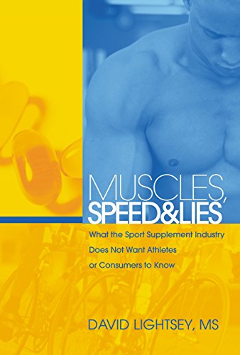 Muscles, Lies, And Speed: What the Sport Supplement Industry Does Not Want Athletes or Consumers to Know