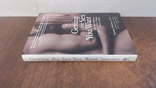 Getting the Sex You Want: Shed Your Inhibitions and Reach New Heights of Passion Together