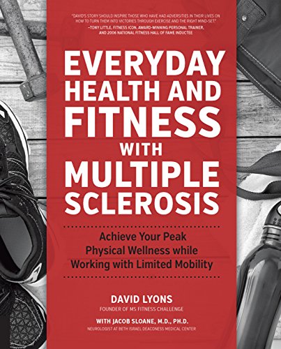 Everyday Health and Fitness with Multiple Sclerosis: Achieve Your Peak Physical Wellness While Working with Limited Mobility
