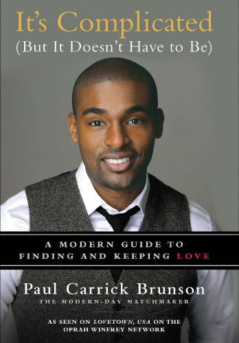 It's Complicated (But It Doesn't Have to Be): A Modern Guide to Finding and Keeping Love
