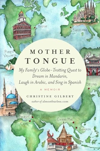 Mother Tongue: My Family's Globe-Trotting Quest to Dream in Mandarin, Laugh in Arabic, and Sing in Spanish