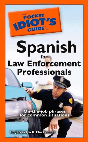 The Pocket Idiot's Guide to Spanish for Law Enforcement Professionals (Spanish and English Edition)