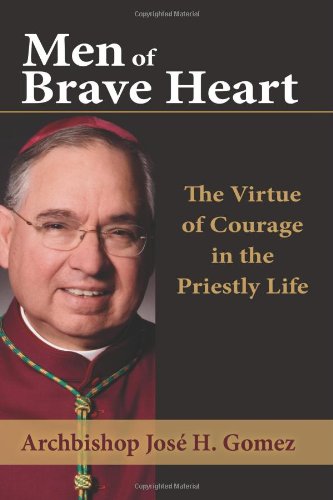 Men of Brave Heart: The Virtue of Courage in the Priestly Life
