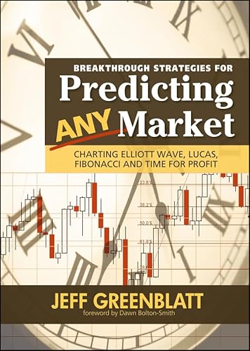 Breakthrough Strategies for Predicting Any Market: Charting Elliott Wave, Lucas, Fibonacci and Time for Profit