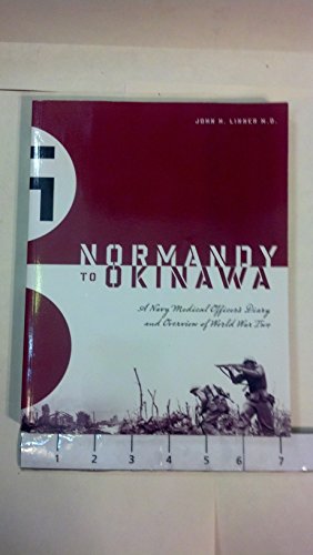 Normandy to Okinawa: A Navy Medical Officer's Diary and Overview of World War Two