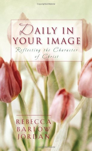 Daily in Your Image: Reflecting the Character of Christ