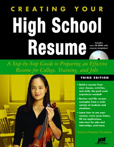 Creating Your High School Resume: A Step-By-Step Guide to Preparing an Effective Resume for College Training and Jobs