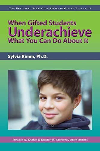 When Gifted Students Underachieve: What You Can Do About It (The Pracitcal Strategies Series in Gifted Education)