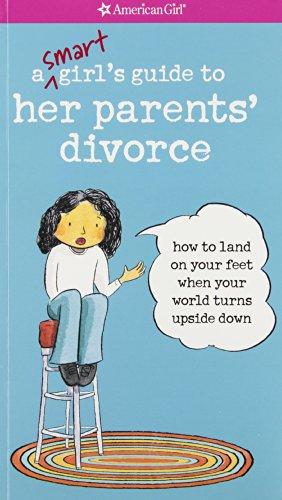 A Smart Girl's Guide to Her Parents' Divorce: How to Land on Your Feet When Your World Turns Upside Down
