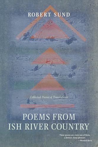 Poems from Ish River Country: Collected Poems and Translations