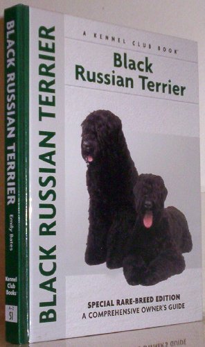 Black Russian Terrier: Special Rare-Breed Edition : A Comprehensive Owner's Guide