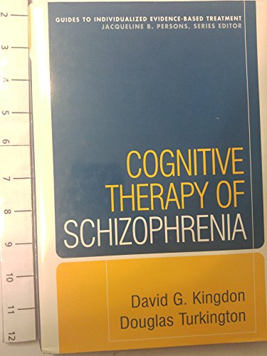 Cognitive Therapy of Schizophrenia (Guides to Individualized Evidence-Based Treatment)