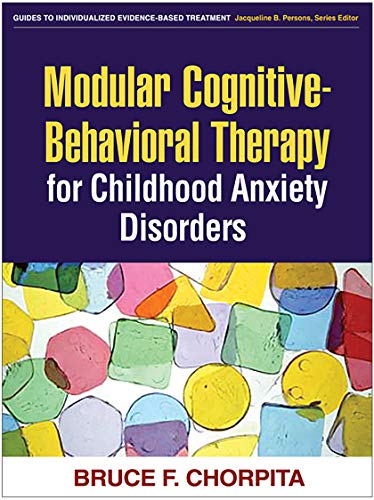 Modular Cognitive-Behavioral Therapy for Childhood Anxiety Disorders (Guides to Individualized Evidence-Based Treatment)