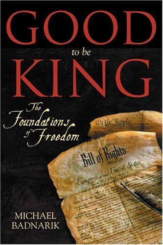 Good To Be King: The Foundation of our Constitutional Freedom